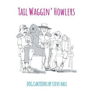 Tail Waggin' Howlers: Dog Cartoons -- Steve Hall